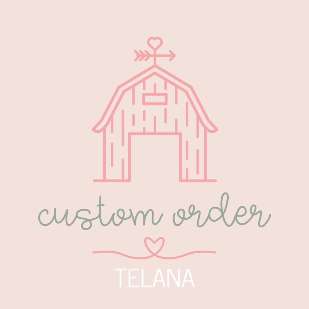 CUSTOM ORDER - Telana